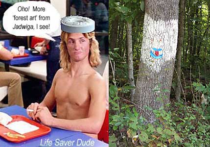 lifejwf1.jpg Life Saver Dude: Oho! More 'forest art' from Jadwiga, I see