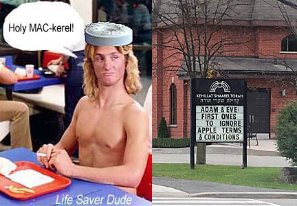 lifemack.jpg "Adam & Eve: First ones to ignore Apple terms & conditions" Life Saver Dude: Holy MAC-kerel!