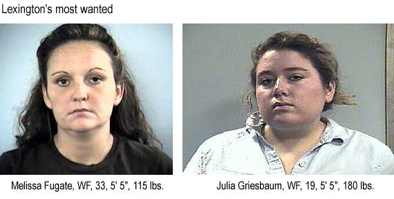 Lexington's most wanted: Melissa Fugate, WF, 33, 5'5", 115 lbs; Julia Griesbaum, WF, 19, 5'5", 180 lbs