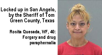 rositaqu.jpg Locked up in San Angelo by the Sheriff of Tom Green County, Texas: Rosita Quesada, WF, 40, forgery and drug paraphernalia