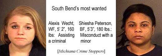 South Bend's most wanted: Alexis Wecht, WF, 5'2", 160 lbs, assisting a criminal; Shiesha Peterson, BF, 5'3", 180 lbs, misconduct with a minor (Michiana Crime Stoppers)
