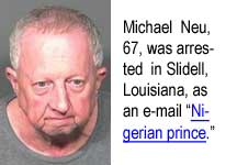 niprince.jpg Michael Neu, 67, was arrested in Slidell, Louisiana, as an e-mil "Nigerian prince."
