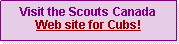 Text Box: Visit the Scouts Canada Web site for Cubs!