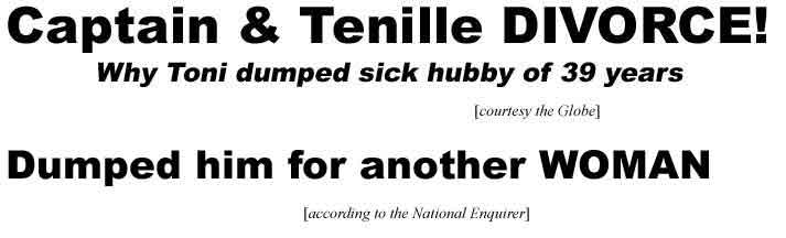 Captain & Tenille divorce, why Toni dumped sick hubby of 39 years (Globe); Dumped him for another WOMAN (according to the National Enquirer)