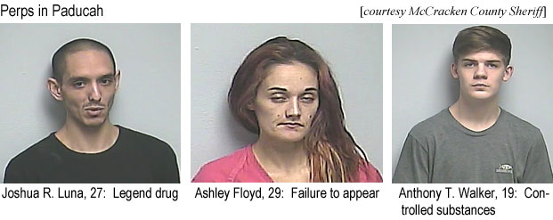 joshluna.jpg Perps in Paducah (McCracken County Sheriff): Joshua R. Luna, 27, legenddrug; Ashley Floyd, 29, failure to appear; Anthony T. Walker, 19, controlled substances