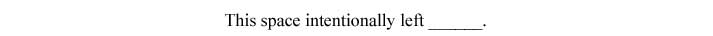 This space intentionally left _____.