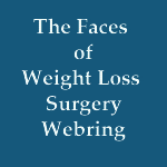 The Faces
of Weight Loss Surgery