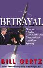 Betrayal: How the Clinton Administration Undermined American Security