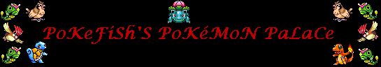 Click me now to vist pokefish's pokemon palace