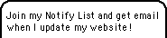 Sign up for my Notify List and get email when I update!