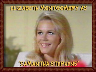 Elizabeth Montgomery as Samantha Stephens