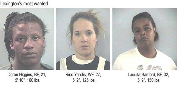 Lexington's most wanted: Deron Higgins, BF, 21, 5'10", 160 lbs, Rios Yarelis, WF, 27, 5'2", 125 lbs, Laquita Sanford, BF, 32, 5'9", 150 lbs (Herald-Leader)