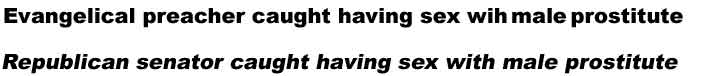 Evangelical preacher caught having sex with male prostitute; Republican senator caught having sex with male prostitute