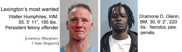 humphrey.jpg Lexington's most wanted: Walter Humphries, WM, 55, 5'11", 185 lbs, persistent felony offender; Darmohne D. Glenn, BM, 30, 6'2",220 lbs, narcotics, paraphernalia (Bluegrass Crime Stoppers)