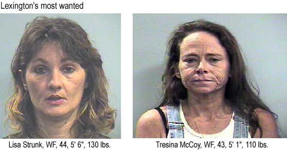 Lexington's most wanted: Lisa Strunk, WF, 44, 5'6", 130 lbs, Tresina McCoy, WF, 43, 5'1", 110 lbs