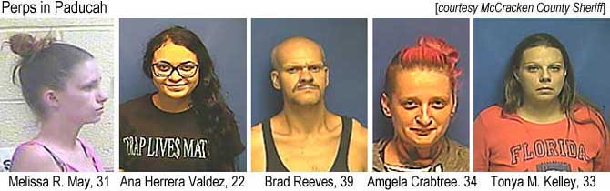 padperp8.jpg Melissa R. May, 31; Ana Herrera Valdez, 22; Brad Reeves, 39; Amgela Crabtree, 34; Tonya M. Kelley, 33 (McCracken County Sheriff)