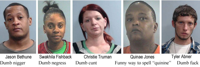 publiusr.jpg Lexington's most wanted: Jason Bethune, dumb nigger; Swakhila Fishback, dumb negress; Chrisit Truman, dumb cunt; Quinae Jones, funny way to spell quinine; Tyler Abner, dumb fuck