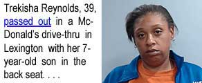 trekisha.jpg Trekisha Reynolds, 39, passed out in a McDonald's drive-thru in Lexington with her 7-year-old son in the back seat. . . .