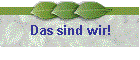Das sind wir!
