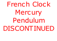 French Clock Mercury Pendulum DISCONTINUED