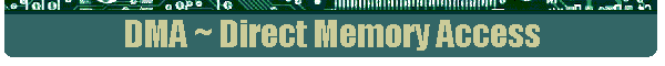 DMA ~ Direct Memory Access