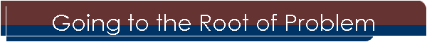 Going to the Root of Problem