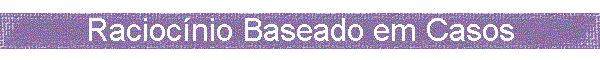 Raciocnio Baseado em Casos