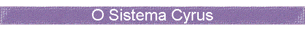 O Sistema Cyrus