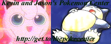  Click here and go to Kevin and Jason's Pokemon Center