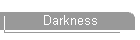 Darkness
