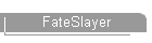 FateSlayer