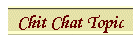 Chit Chat Topic