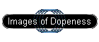 Images of Dopeness