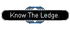 Know The Ledge.