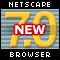 Netscape7.0 netscape has a new version netscape7. Try netscape70 today before anybody else.