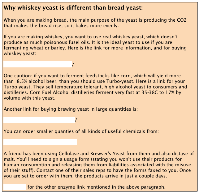 Why whiskey yeast is different than bread yeast:
When you are making bread, the main purpose of the yeast is producing the CO2 that makes the bread rise, so it bakes more evenly.
If you are making whiskey, you want to use real whiskey yeast, which doesn't produce as much poisonous fusel oils. It is the ideal yeast to use if you are fermenting wheat or barley. Here is the link for more information, and for buying whiskey yeast:
http://www.whiskeyyeast.com/
One caution: if you want to ferment feedstocks like corn, which will yield more than  8.5% alcohol beer, than you should use Turbo-yeast. Here is a link for your Turbo-yeast. They sell temperature tolerant, high alcohol yeast to consumers and distilleries. Corn Fuel Alcohol distilleries ferment very fast at 35-38C to 17% by volume with this yeast.
Another link for buying brewing yeast in large quantities is:  

http://www.distillery-yeast.com/ 

You can order smaller quanties of all kinds of useful chemicals from:

http://www.usbcorporation.com 

A friend has been using Cellulase and Brewser's Yeast from them and also distase of malt. You'll need to sign a usage form (stating you won't use their products for human consumption and releasing them from liabilities associated with the misuse of their stuff). Contact one of their sales reps to have the forms faxed to you. Once you are set to order with them, the products arrive in just a couple days. Click here for the other enzyme link mentioned in the above paragraph.