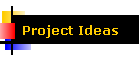 Project Ideas