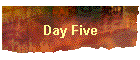 Day Five