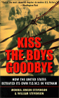 Kiss the Boys Goodbye : How the United States Betrayed Its Own P.O.W.S. in Vietnam by Monika Jensen-Stevenson, William Stevensen 