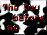The Cow Before Me