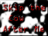 Skip the Cow After Me
