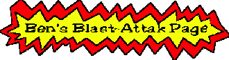 Ben's Blast-Attak Page