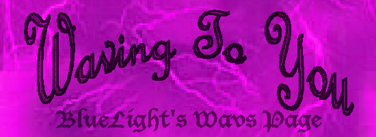 Waving To You - BlueLight's Wav Page
