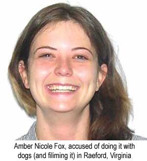 Amber Nicole Fox, accused of doing it with dogs (and filiming it) in Raeford, Virginia