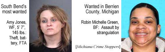 amyrobin.jpg South Bend's most wanted, Amy Jones, WF, 5'7", 145 lbs, theft, battery, FTA; Wanted in Berrien County, Michigan: Robin Michelle Green, BF, assault by strangulation (Michiana Crime Stoppers)