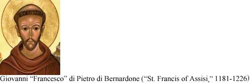 Giovanni "Francesco" di Pietro di Bernardone ("St. Francis of Assisi," 1181-1226)