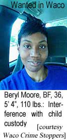 Wanted in Waco: Beryl Moore, BF, 36, 5'4", 110 lbs, interference with child custody (Waco Crime Stoppers)