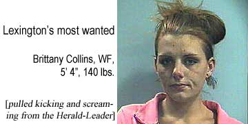 Lexington's most wanted: Brittany Collins, WF, 5'4", 140 lbs (pulled kicking and screaming from the Herald Leader)