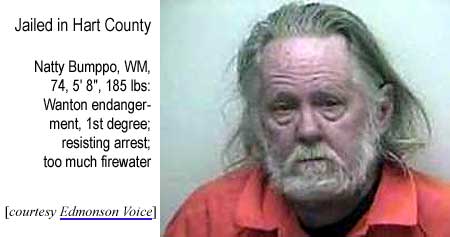 Jailed in Hart County: Natty Bumppo, WM, 74, 5'8", 185 lbs: Wanton endangerment, first degree; resisting arrest; too much firewater (Edmonson Voice)