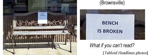 (Brownsville) Bench is broken - what if you can't read? (Tabloid Headlines photos)